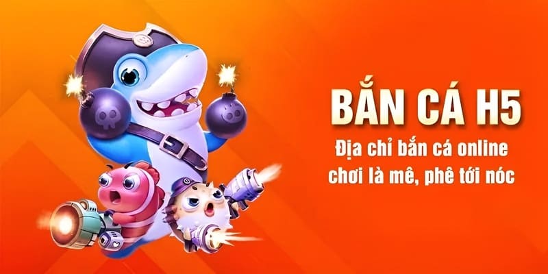 Lý do nên chọn tham gia game bắn cá H5