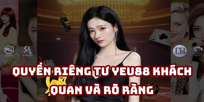 Quyền riêng tư do Yeu88 ban hành dễ hiểu