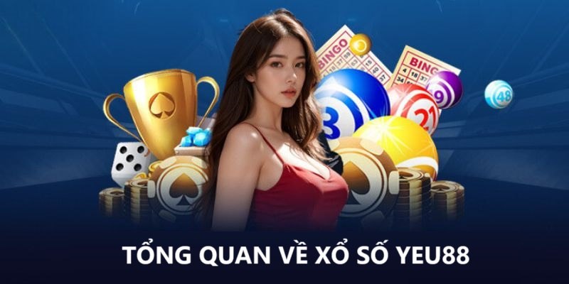 Tổng quan về xổ số Yeu88 